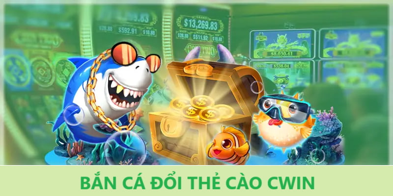 Tham gia bắn cá đổi thẻ cào tại Cwin