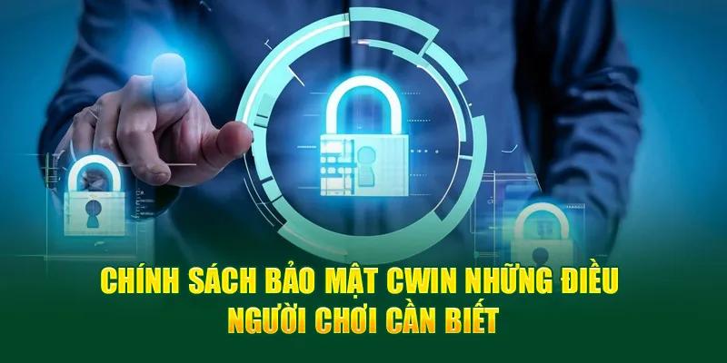 Chính sách bảo mật Cwin với những quy định chi tiết