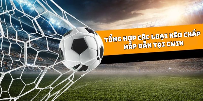 Tổng hợp một số các loại kèo chấp tại Cwin